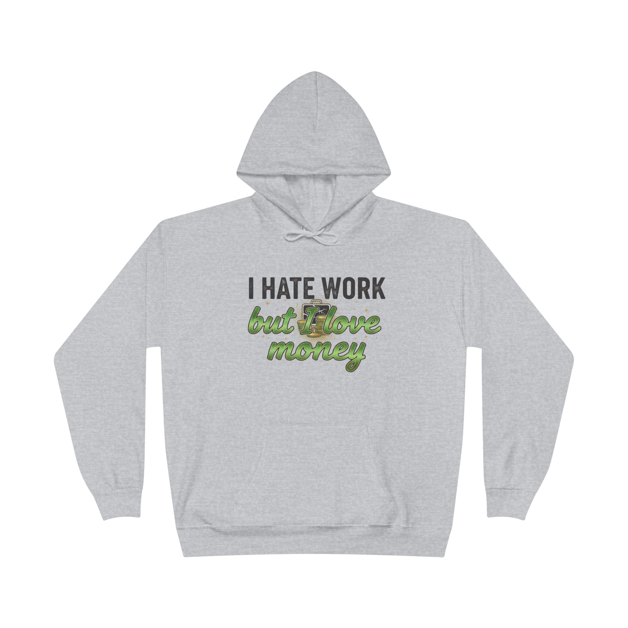 Money Maker Hoodie — "I Hate Work but I Love Money" Pullover