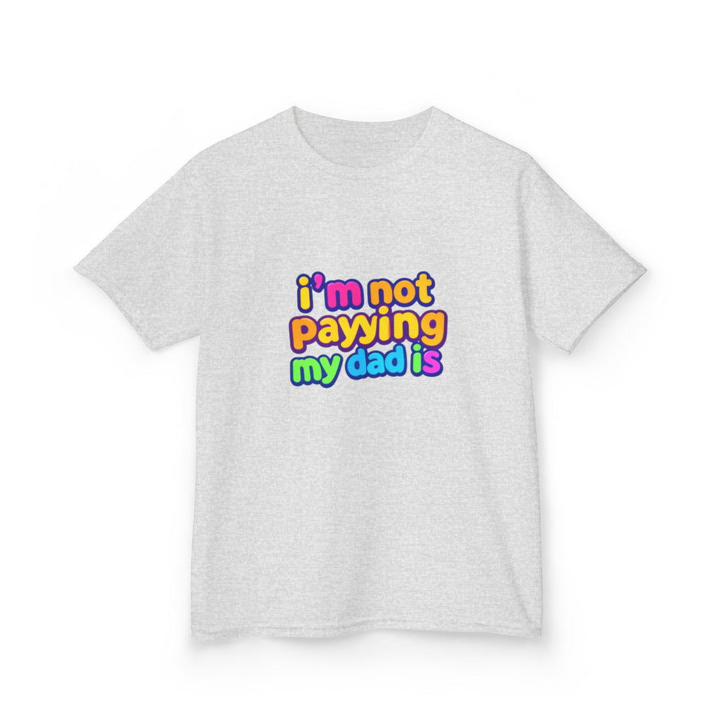 Kids T‑Shirt — "I'm Not Paying My Dad Is" Colorful Graphic Tee