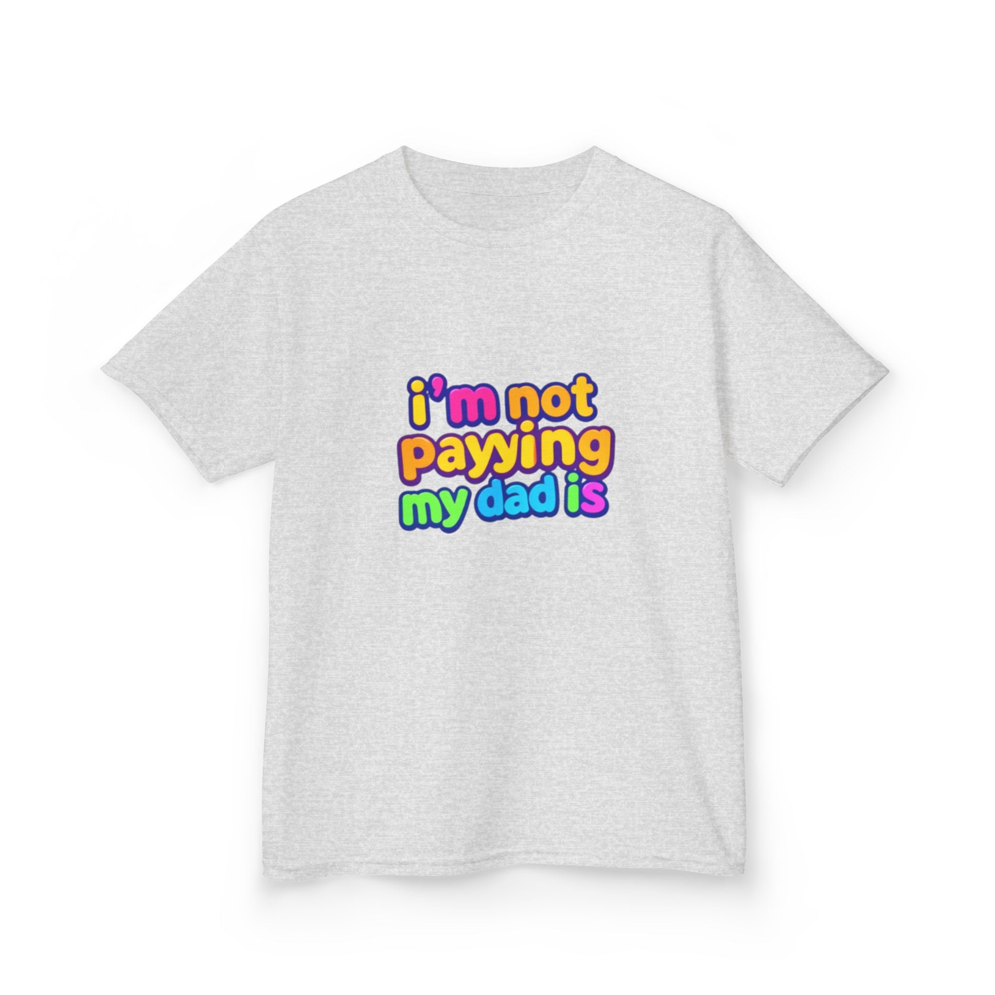 Kids T‑Shirt — "I'm Not Paying My Dad Is" Colorful Graphic Tee