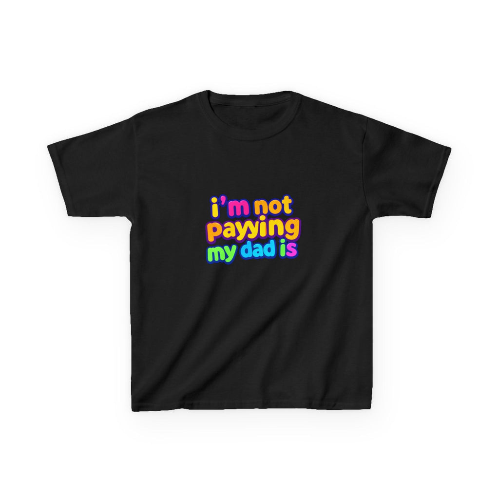 Kids T‑Shirt — "I'm Not Paying My Dad Is" Colorful Graphic Tee