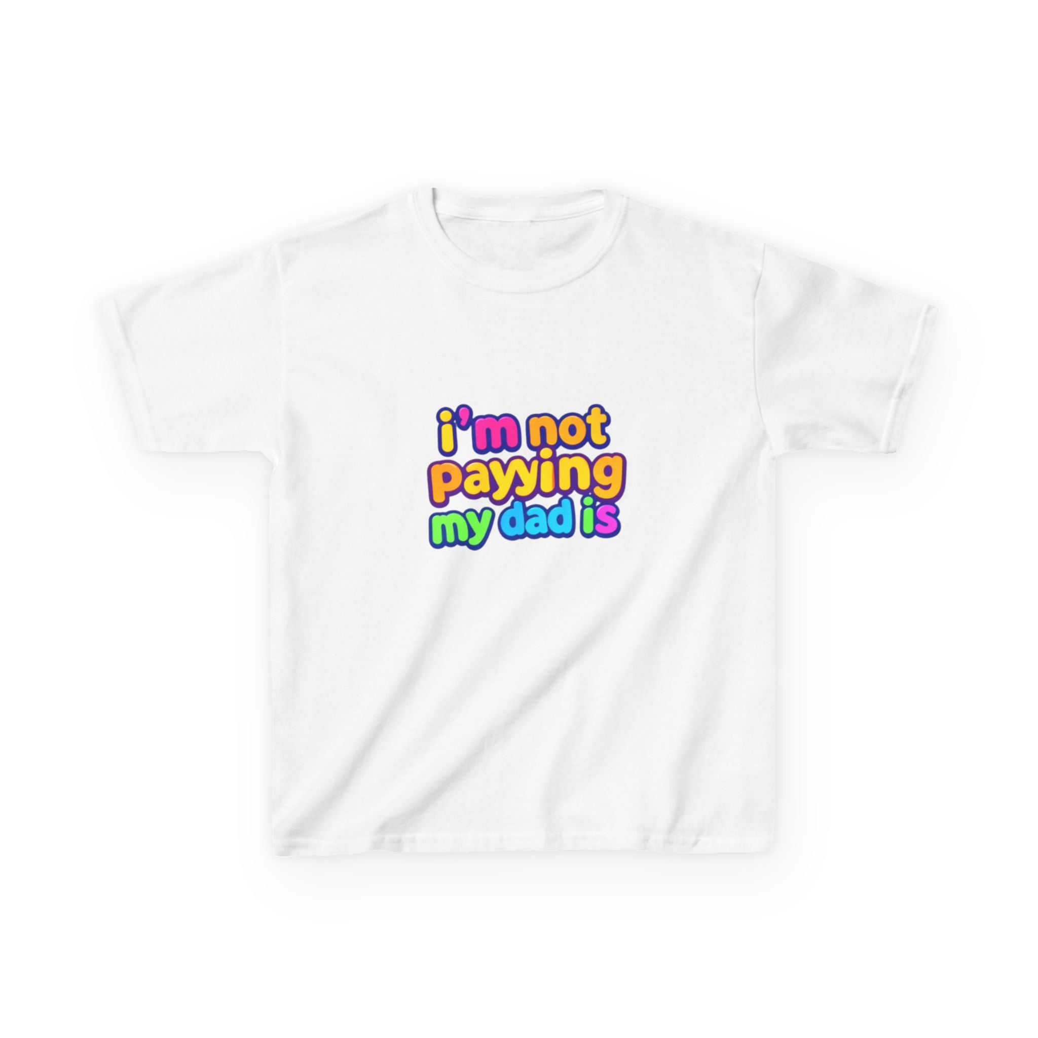 Kids T‑Shirt — "I'm Not Paying My Dad Is" Colorful Graphic Tee