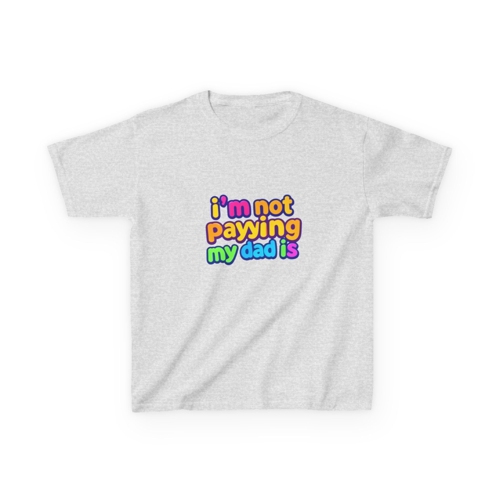 Kids T‑Shirt — "I'm Not Paying My Dad Is" Colorful Graphic Tee