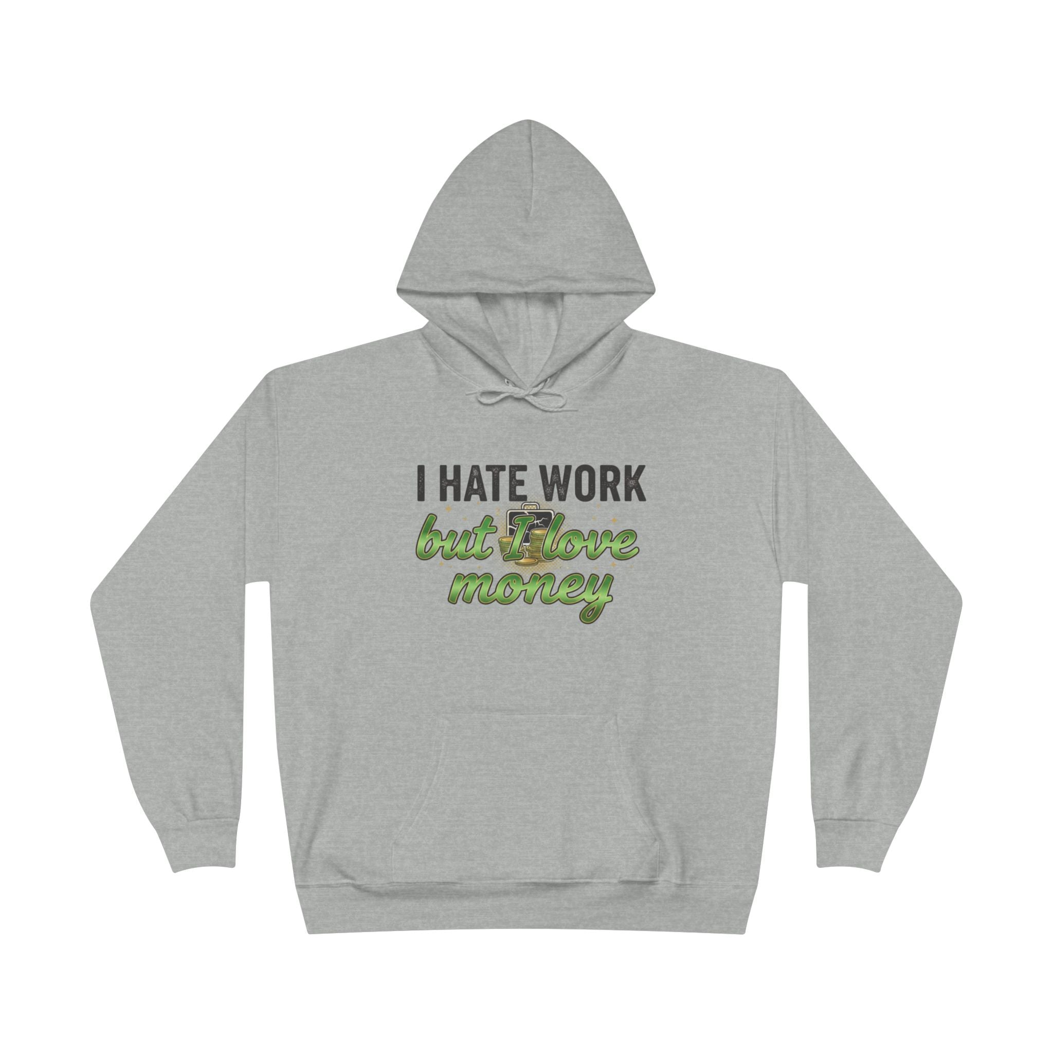 Money Maker Hoodie — "I Hate Work but I Love Money" Pullover