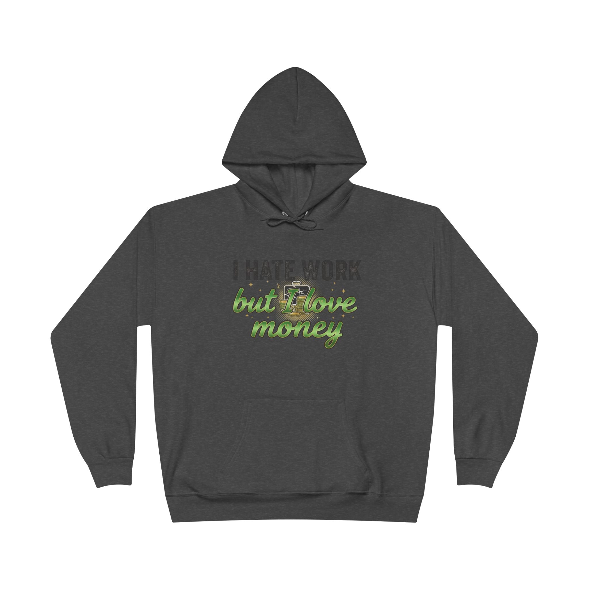 Money Maker Hoodie — "I Hate Work but I Love Money" Pullover