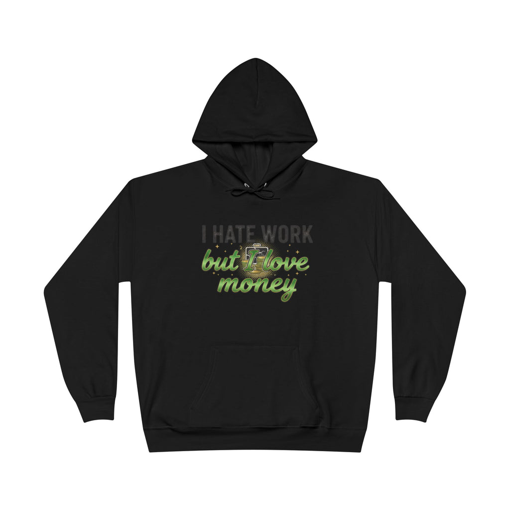 Money Maker Hoodie — "I Hate Work but I Love Money" Pullover
