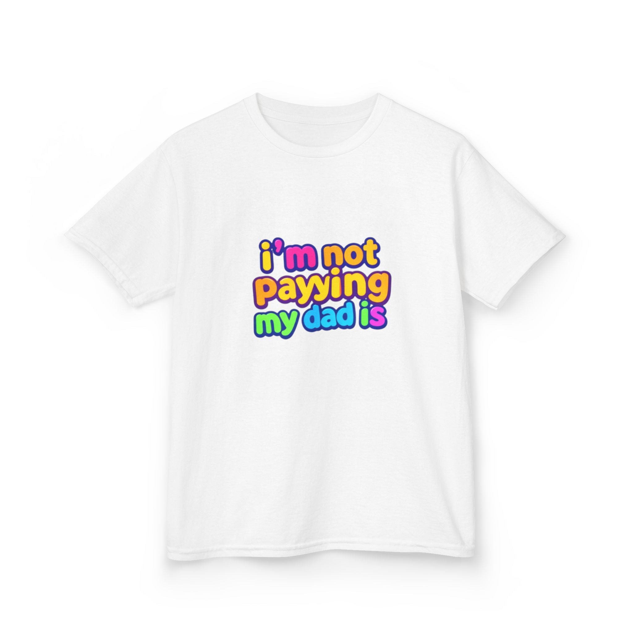 Kids T‑Shirt — "I'm Not Paying My Dad Is" Colorful Graphic Tee