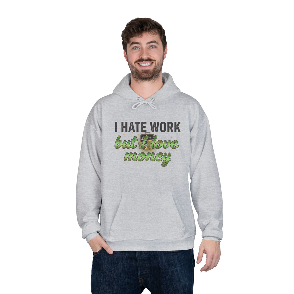 Money Maker Hoodie — "I Hate Work but I Love Money" Pullover