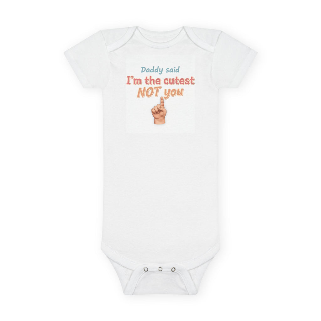 Baby Onesie - "Daddy Said I'm the Cutest Not You" Organic Bodysuit