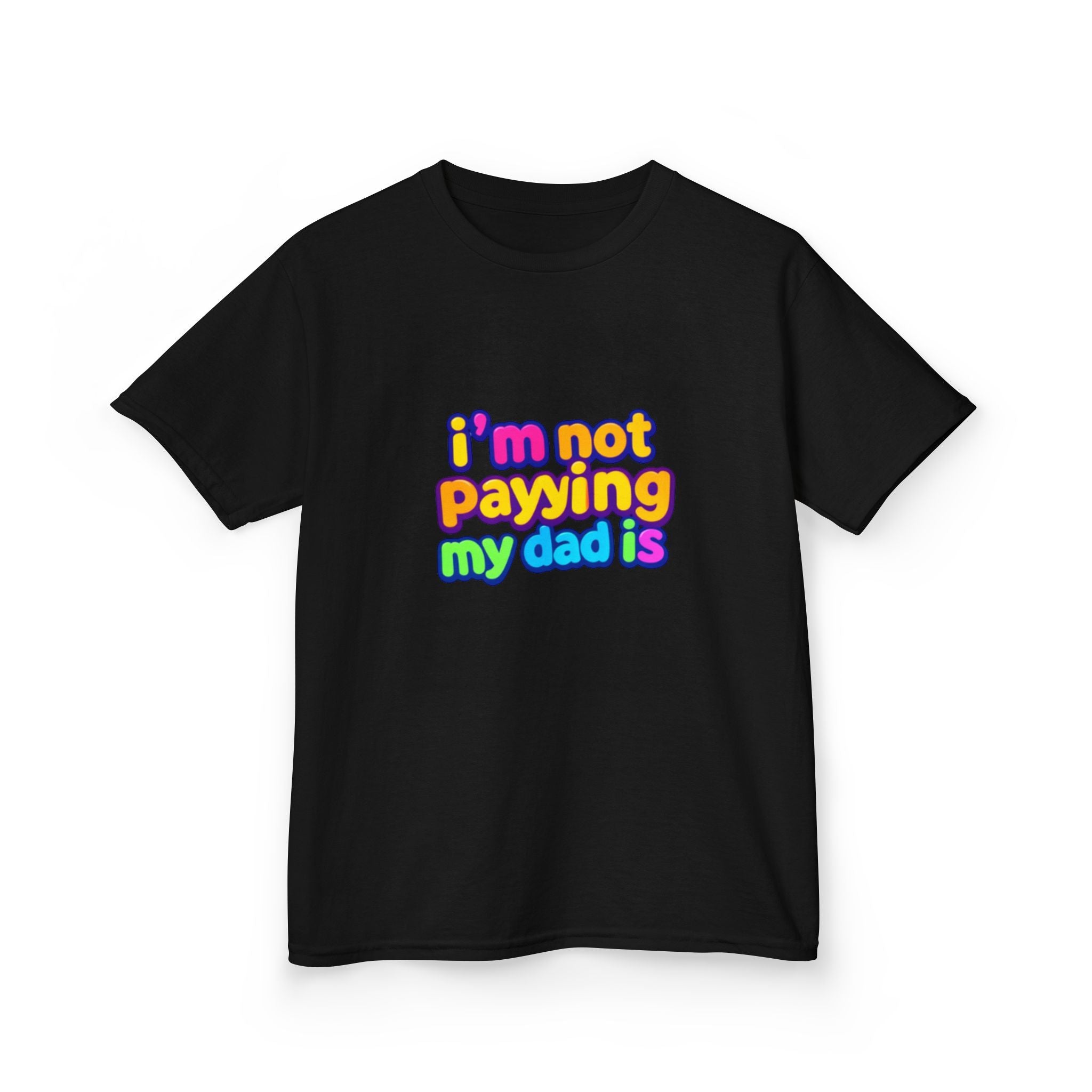 Kids T‑Shirt — "I'm Not Paying My Dad Is" Colorful Graphic Tee